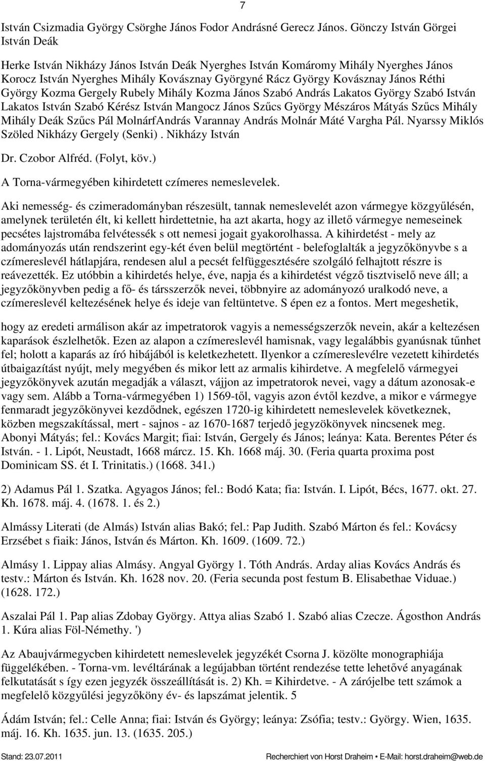Réthi György Kozma Gergely Rubely Mihály Kozma János Szabó András Lakatos György Szabó István Lakatos István Szabó Kérész István Mangocz János Szűcs György Mészáros Mátyás Szűcs Mihály Mihály Deák