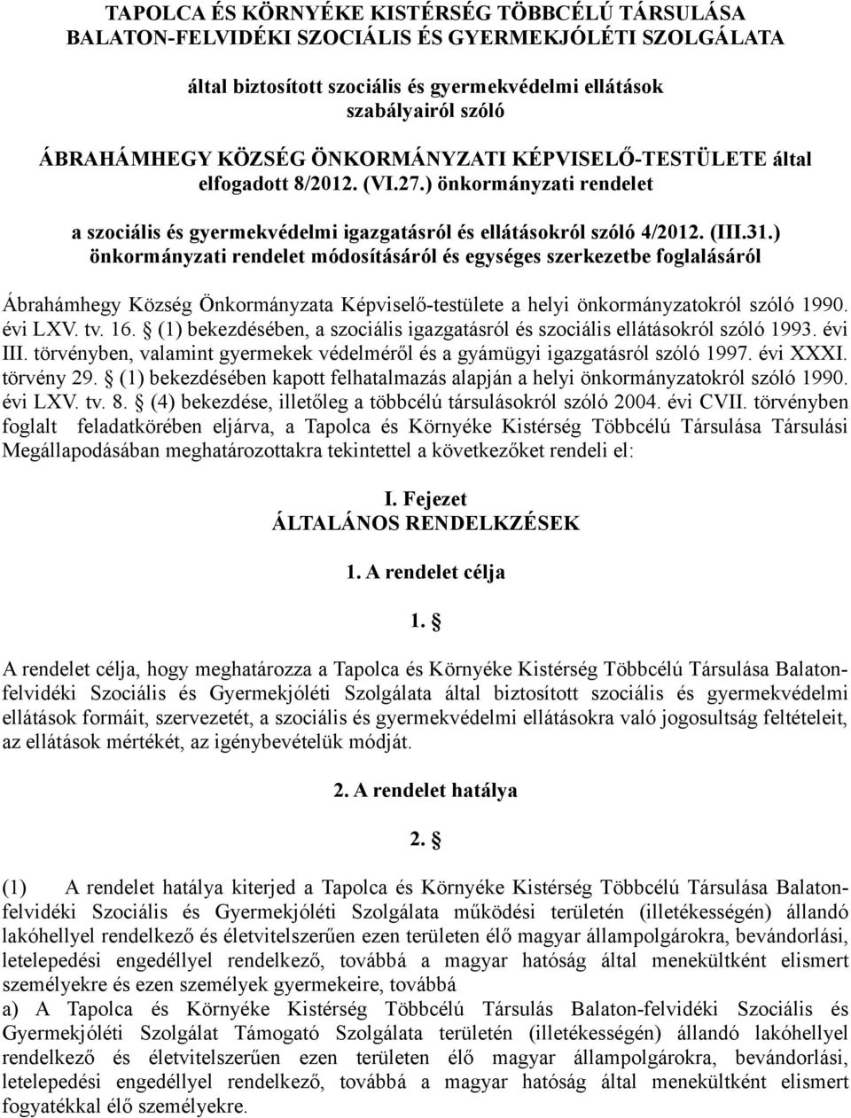 ) önkormányzati rendelet módosításáról és egységes szerkezetbe foglalásáról Ábrahámhegy Község Önkormányzata Képviselő-testülete a helyi önkormányzatokról szóló 1990. évi LXV. tv. 16.