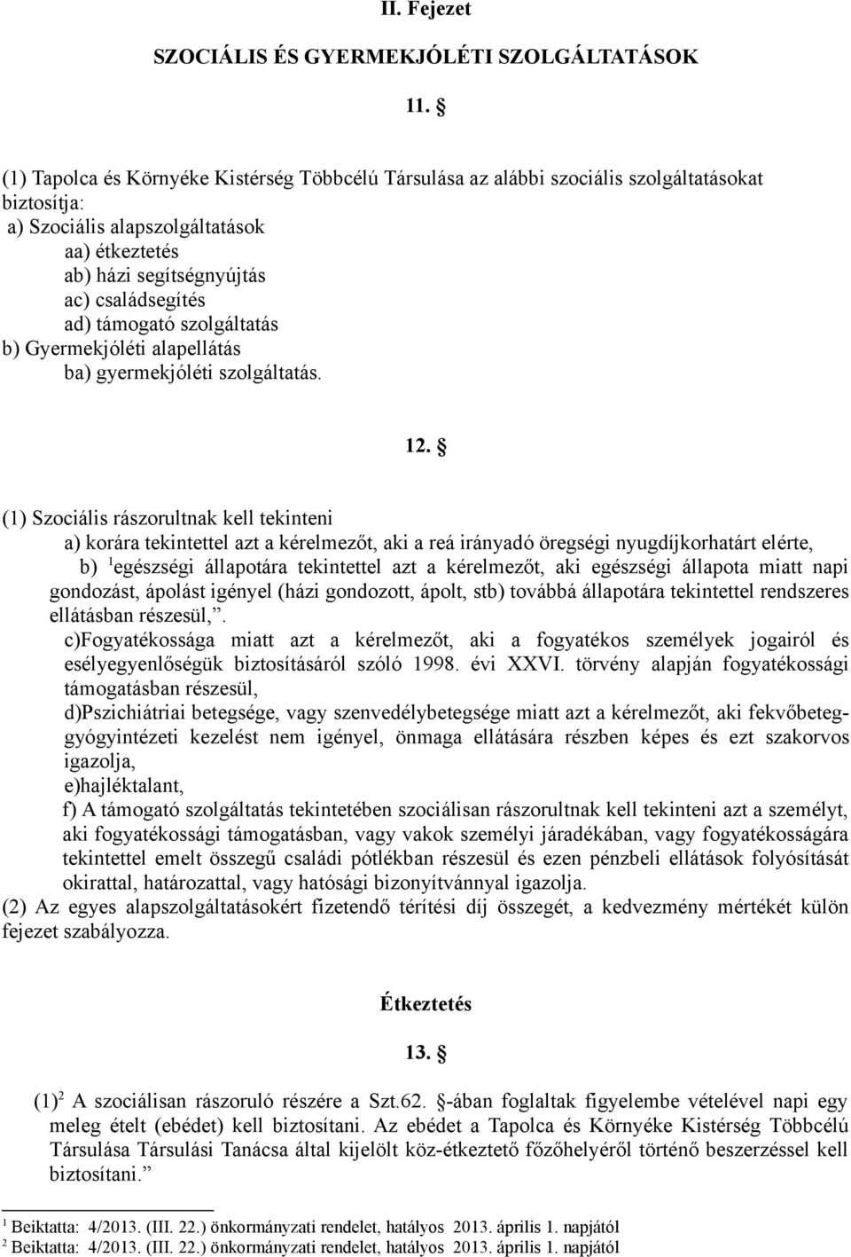 támogató szolgáltatás b) Gyermekjóléti alapellátás ba) gyermekjóléti szolgáltatás. 12.