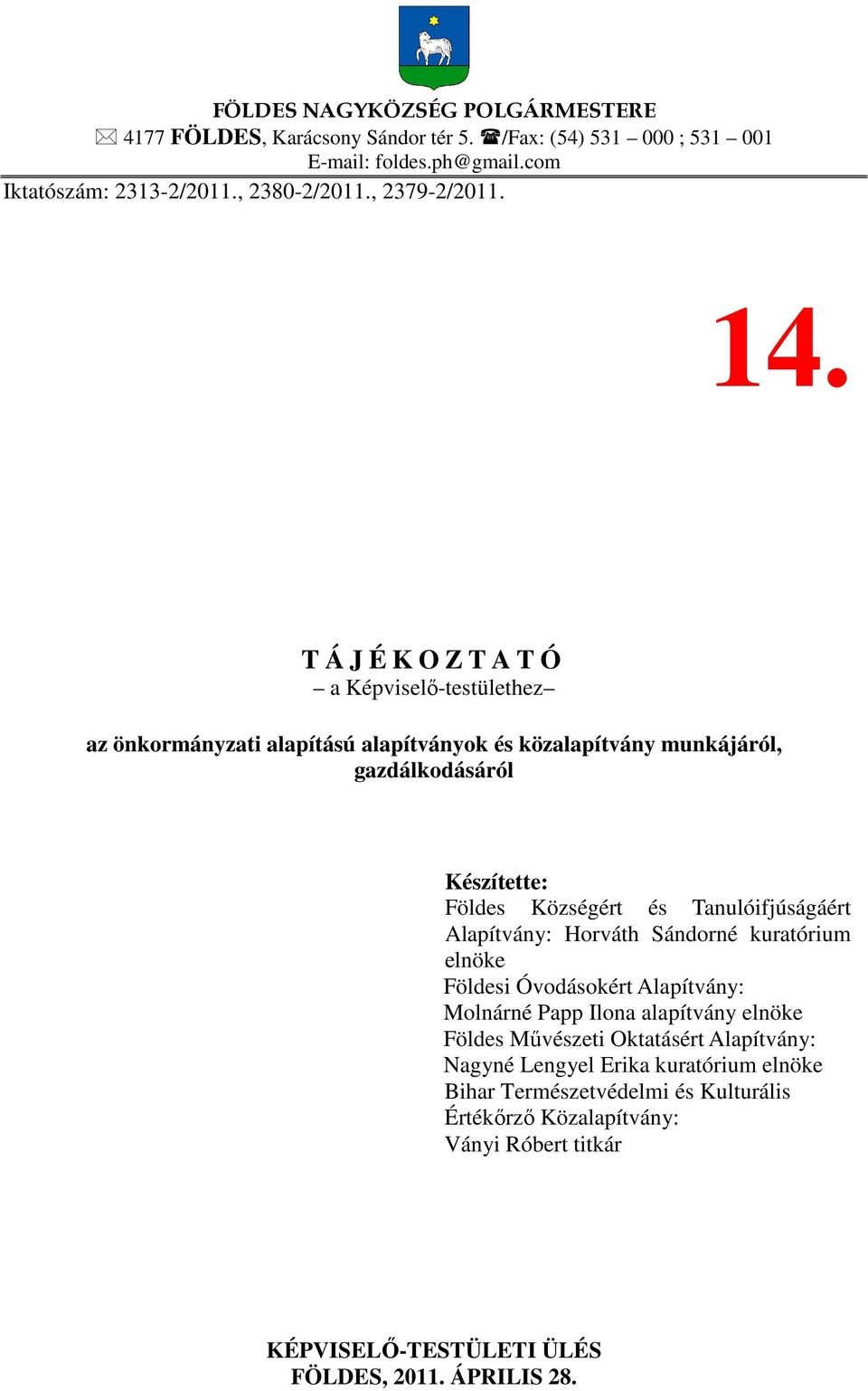 T Á J É K O Z T A T Ó a Képviselő-testülethez az önkormányzati alapítású alapítványok és közalapítvány munkájáról, gazdálkodásáról Készítette: Földes Községért és