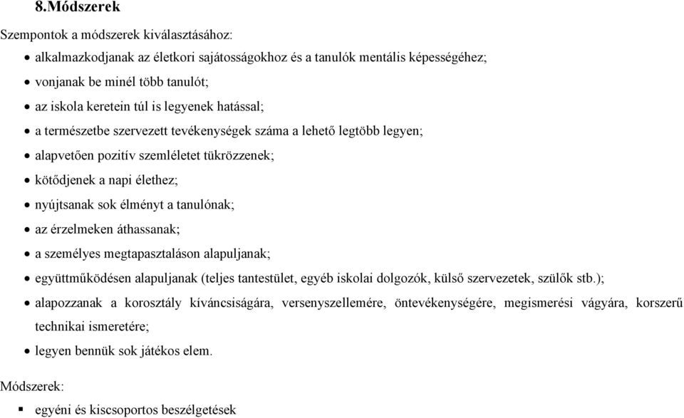tanulónak; az érzelmeken áthassanak; a személyes megtapasztaláson alapuljanak; együttműködésen alapuljanak (teljes tantestület, egyéb iskolai dolgozók, külső szervezetek, szülők stb.