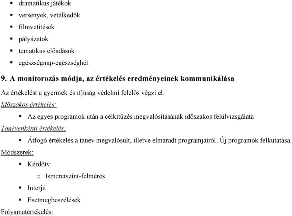 Időszakos értékelés: Az egyes programok után a célkitűzés megvalósításának időszakos felülvizsgálata Tanévenkénti értékelés: Átfogó