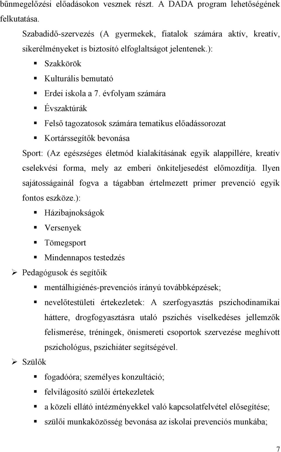 évfolyam számára Évszaktúrák Felső tagozatosok számára tematikus előadássorozat Kortárssegítők bevonása Sport: (Az egészséges életmód kialakításának egyik alappillére, kreatív cselekvési forma, mely