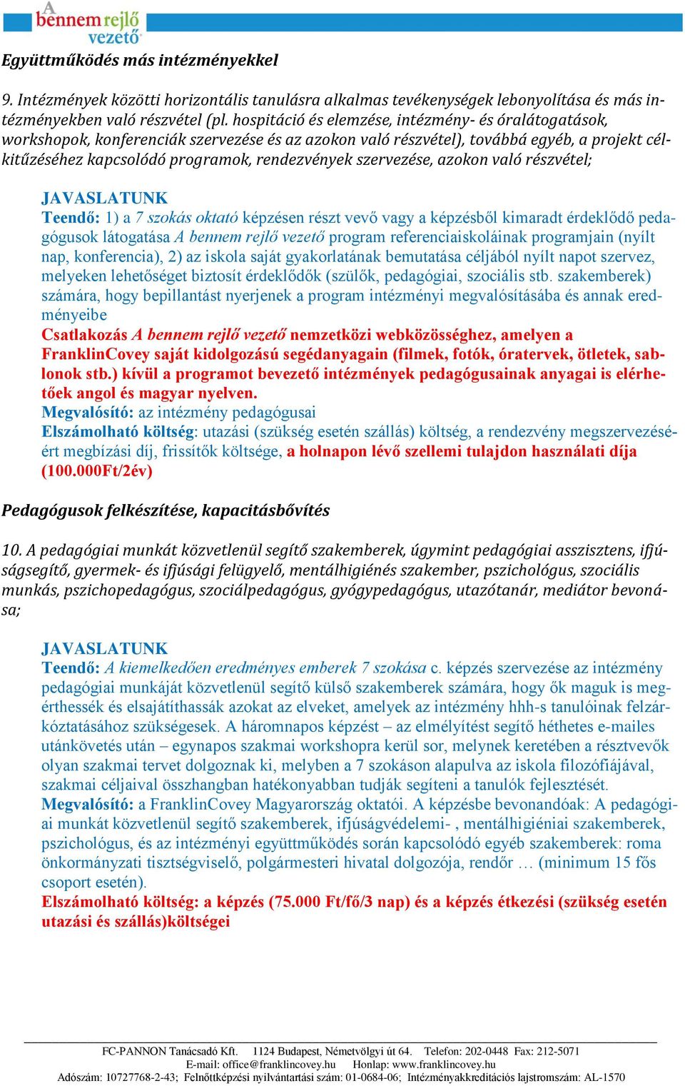 szervezése, azokon való részvétel; Teendő: 1) a 7 szokás oktató képzésen részt vevő vagy a képzésből kimaradt érdeklődő pedagógusok látogatása A bennem rejlő vezető program referenciaiskoláinak