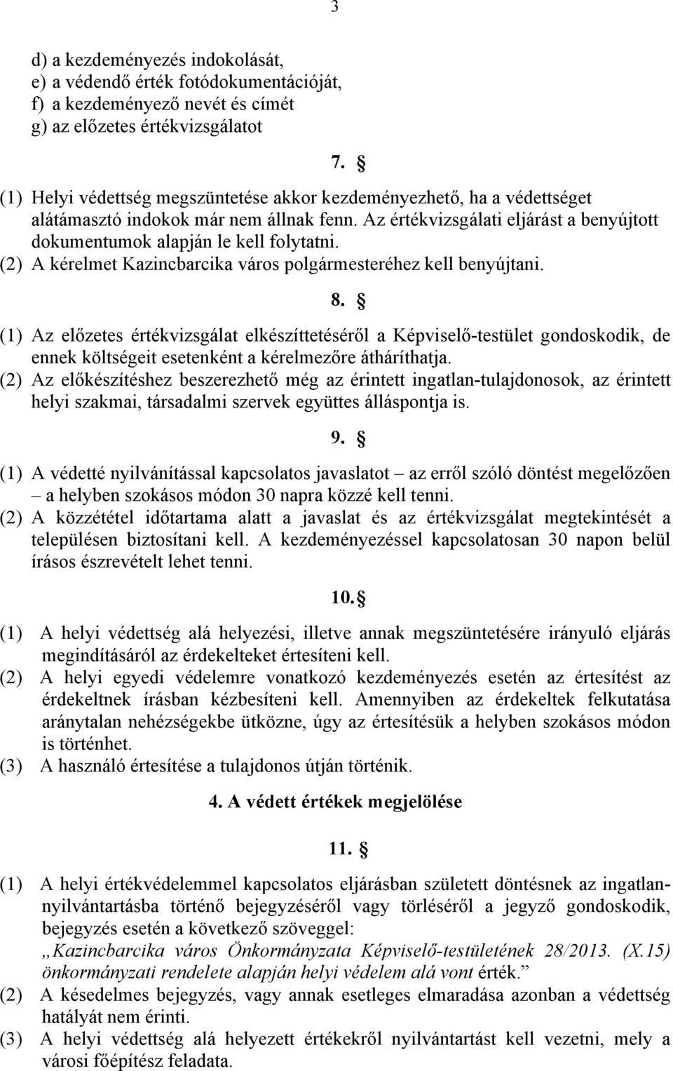 (2) A kérelmet Kazincbarcika város polgármesteréhez kell benyújtani. 8.