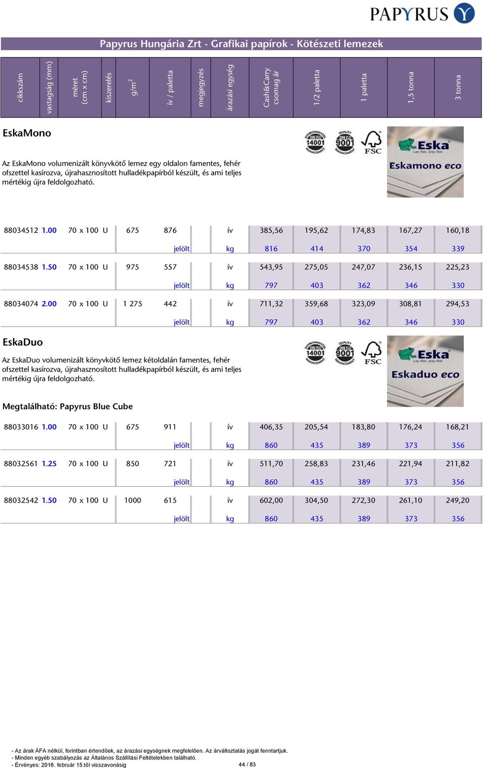 50 70 x 100 U 975 557 ív 543,95 275,05 247,07 236,15 225,23 jelölt kg 797 403 362 346 330 88034074 2.