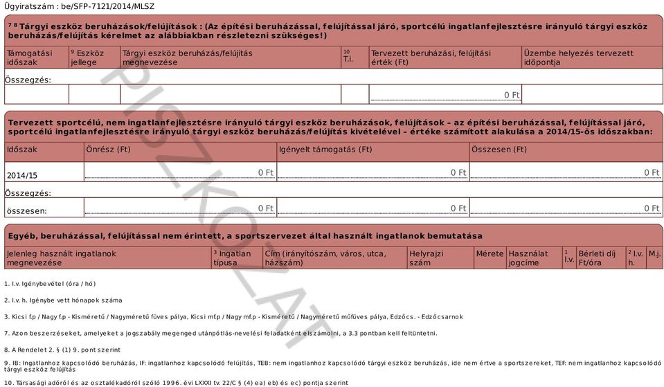 időzak Ezköz jellege Tárgyi ezköz beruházá/felújítá megnevezée 9 10 T.i. Tervezett beruházái, felújítái érték (Ft) Üzembe helyezé tervezett időpontja Özegzé: 0 Ft Tervezett portcélú, nem ingatlanf