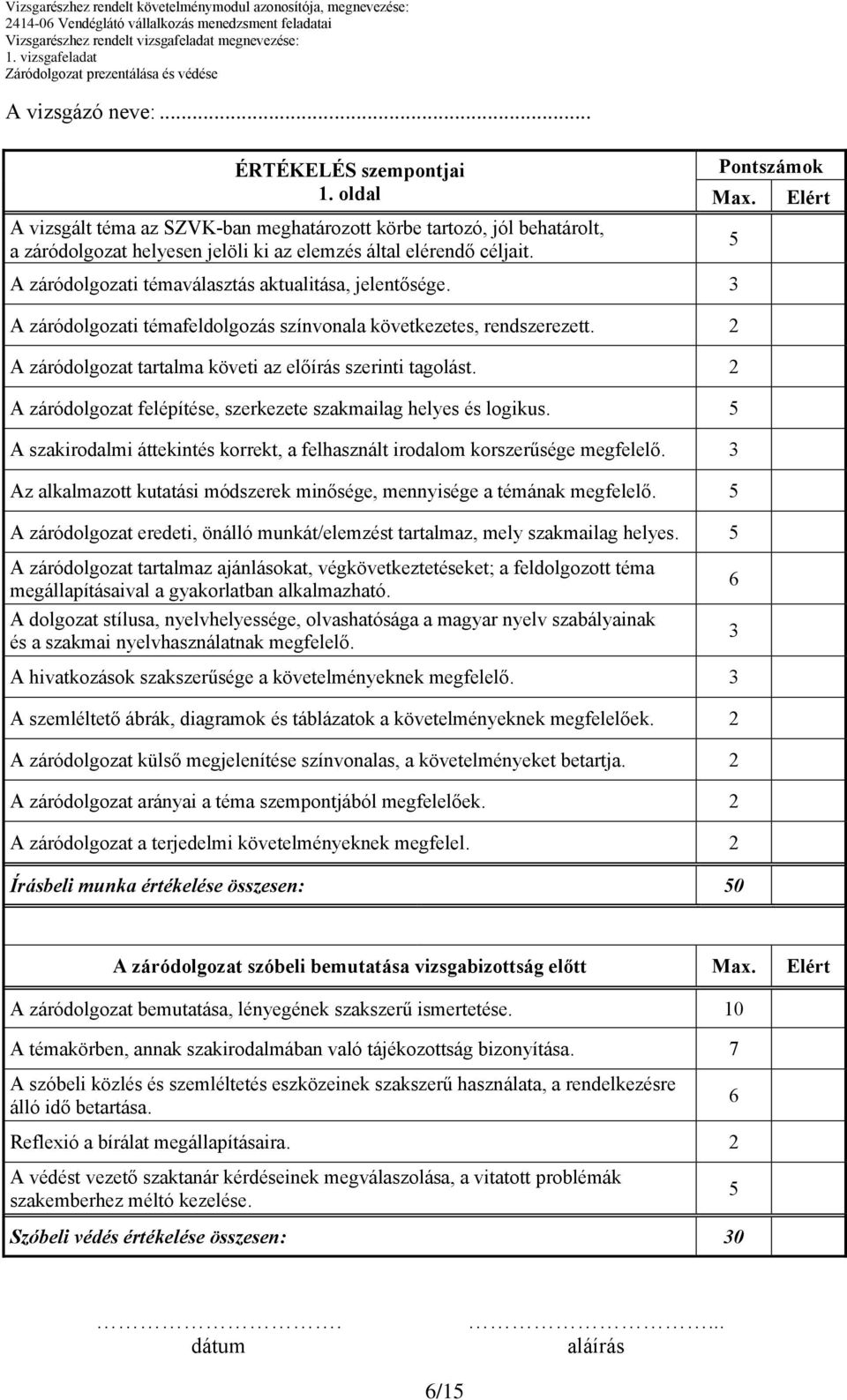 2 A záródolgozat felépítése, szerkezete szakmailag helyes és logikus. 5 A szakirodalmi áttekintés korrekt, a felhasznált irodalom korszerűsége megfelelő.