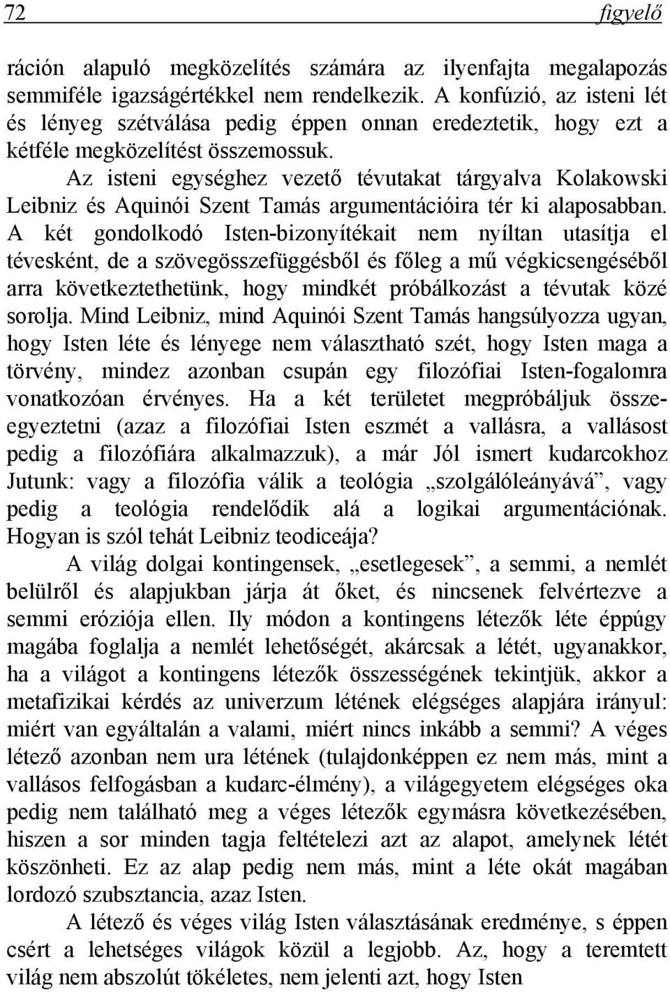 Az isteni egységhez vezető tévutakat tárgyalva Kolakowski Leibniz és Aquinói Szent Tamás argumentációira tér ki alaposabban.