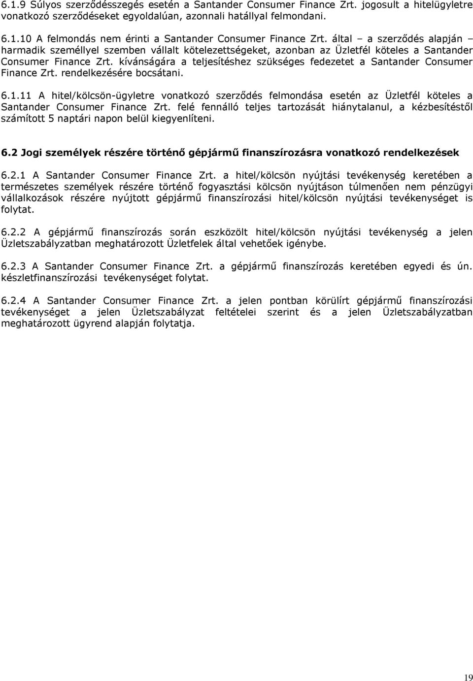 kívánságára a teljesítéshez szükséges fedezetet a Santander Consumer Finance Zrt. rendelkezésére bocsátani. 6.1.