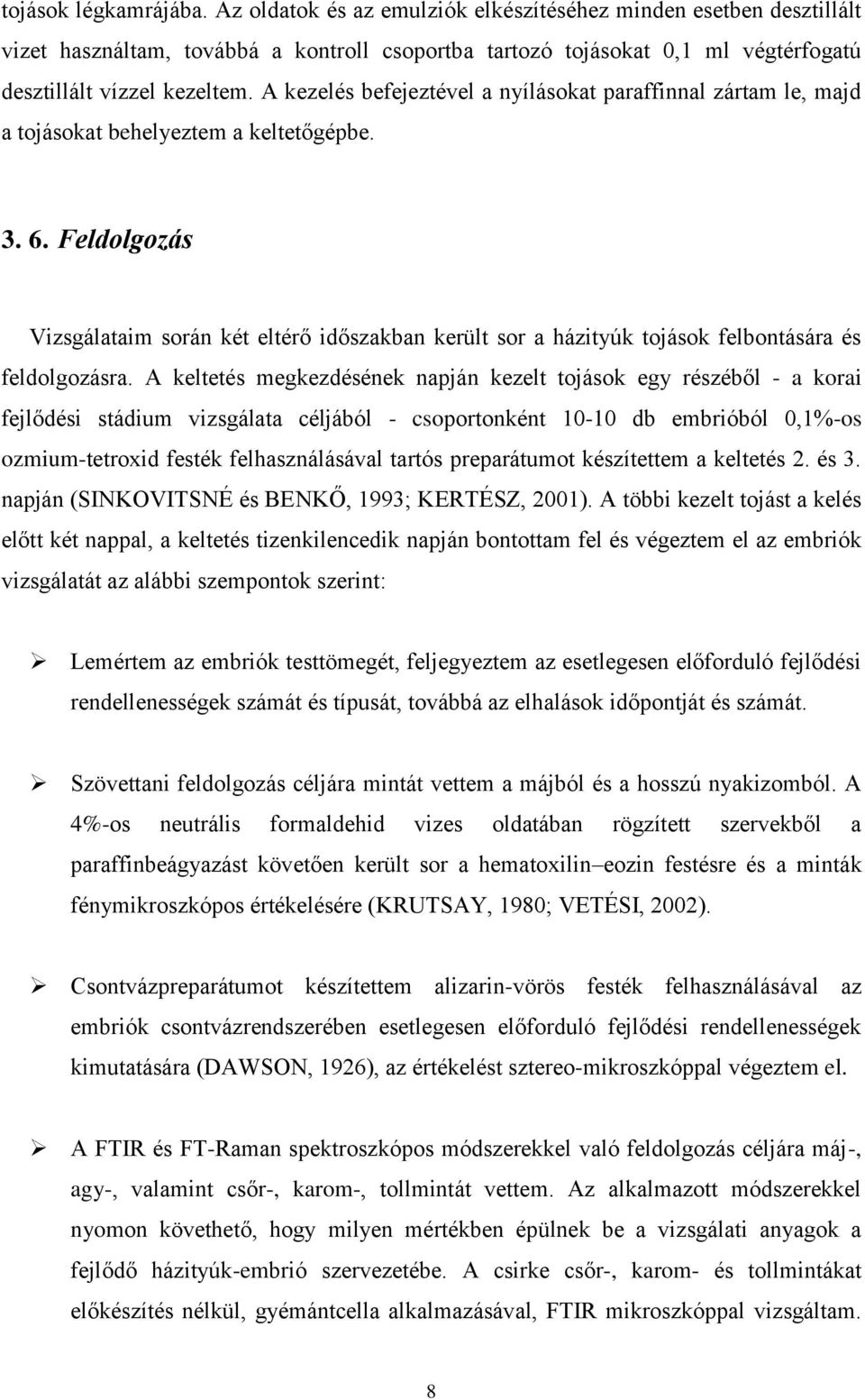 A kezelés befejeztével a nyílásokat paraffinnal zártam le, majd a tojásokat behelyeztem a keltetőgépbe. 3. 6.