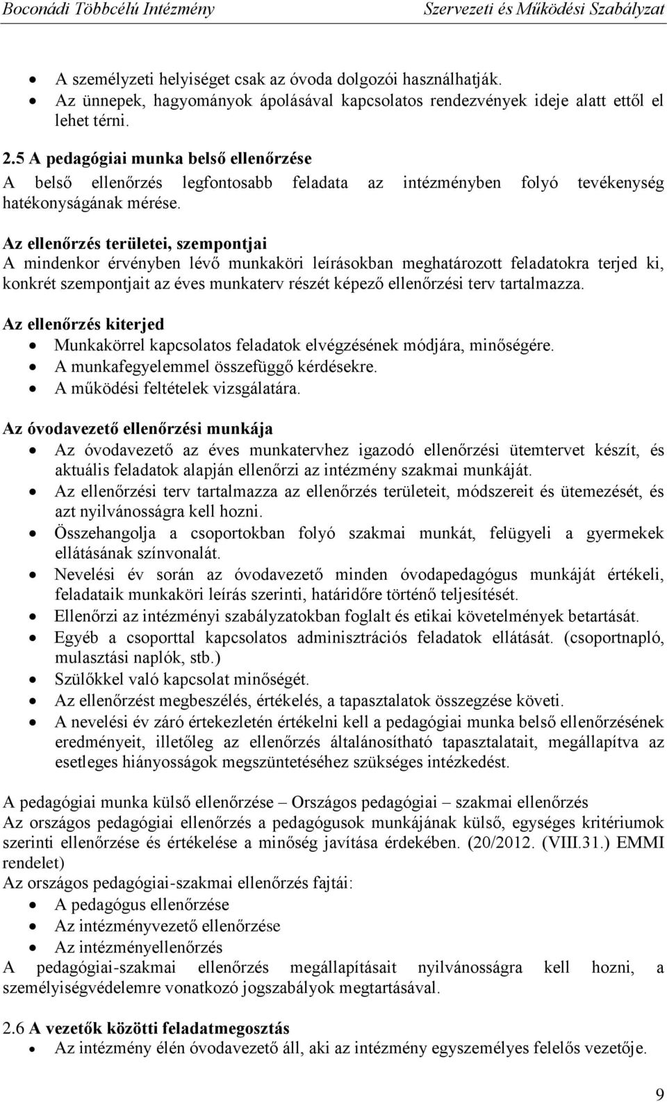 Az ellenőrzés területei, szempontjai A mindenkor érvényben lévő munkaköri leírásokban meghatározott feladatokra terjed ki, konkrét szempontjait az éves munkaterv részét képező ellenőrzési terv