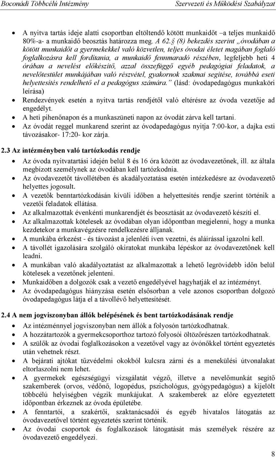 órában a nevelést előkészítő, azzal összefüggő egyéb pedagógiai feladatok, a nevelőtestület munkájában való részvétel, gyakornok szakmai segítése, továbbá eseti helyettesítés rendelhető el a