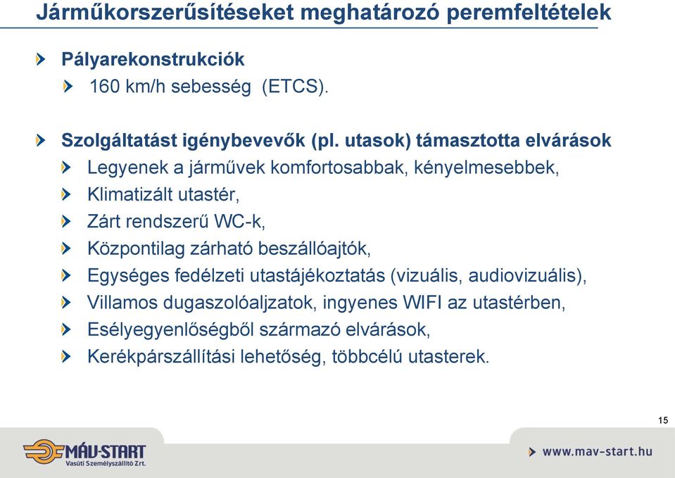 utasok) támasztotta elvárások Legyenek a járművek komfortosabbak, kényelmesebbek, Klimatizált utastér, Zárt rendszerű WC-k,