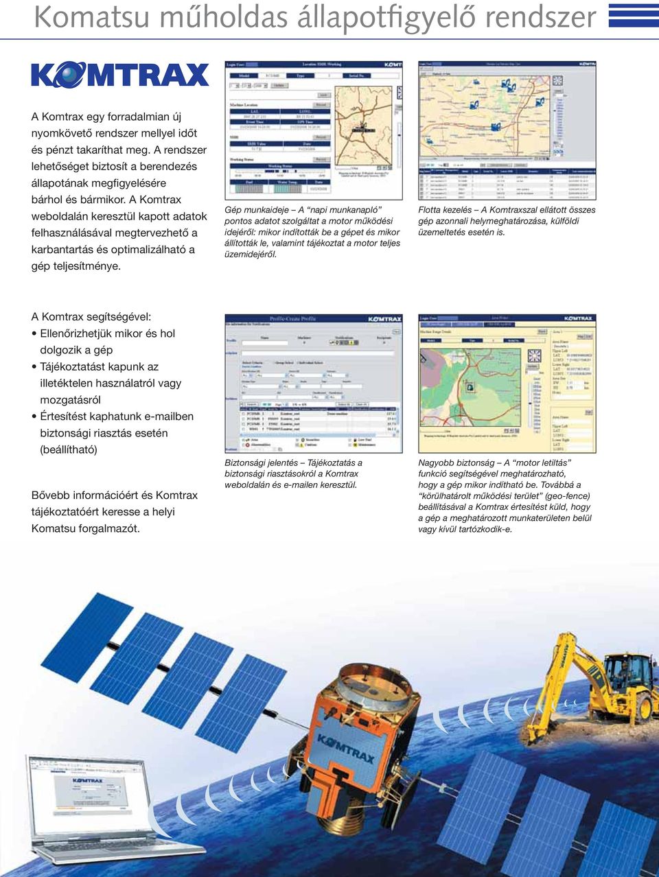 A Komtrax weboldalán keresztül kapott adatok felhasználásával megtervezhető a karbantartás és optimalizálható a gép teljesítménye.