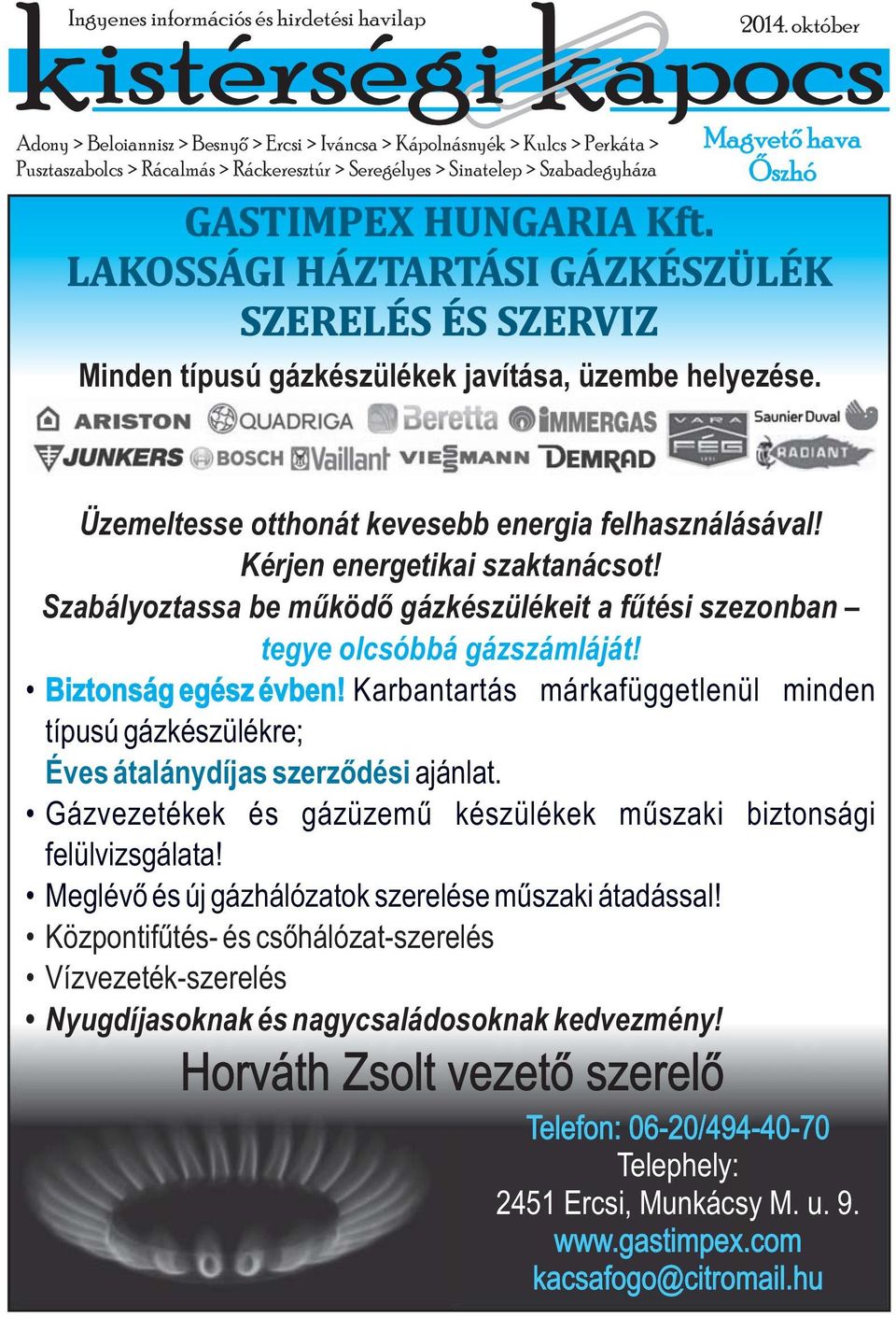 Üzemeltesse otthonát kevesebb energia felhasználásával! Kérjen energetikai szaktanácsot! Szabályoztassa be működő gázkészülékeit a fűtési szezonban tegye olcsóbbá gázszámláját! Biztonság egész évben!