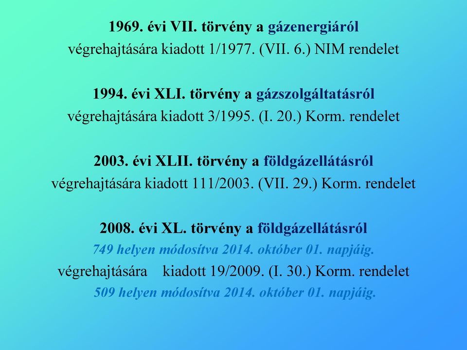törvény a földgázellátásról végrehajtására kiadott 111/2003. (VII. 29.) Korm. rendelet 2008. évi XL.