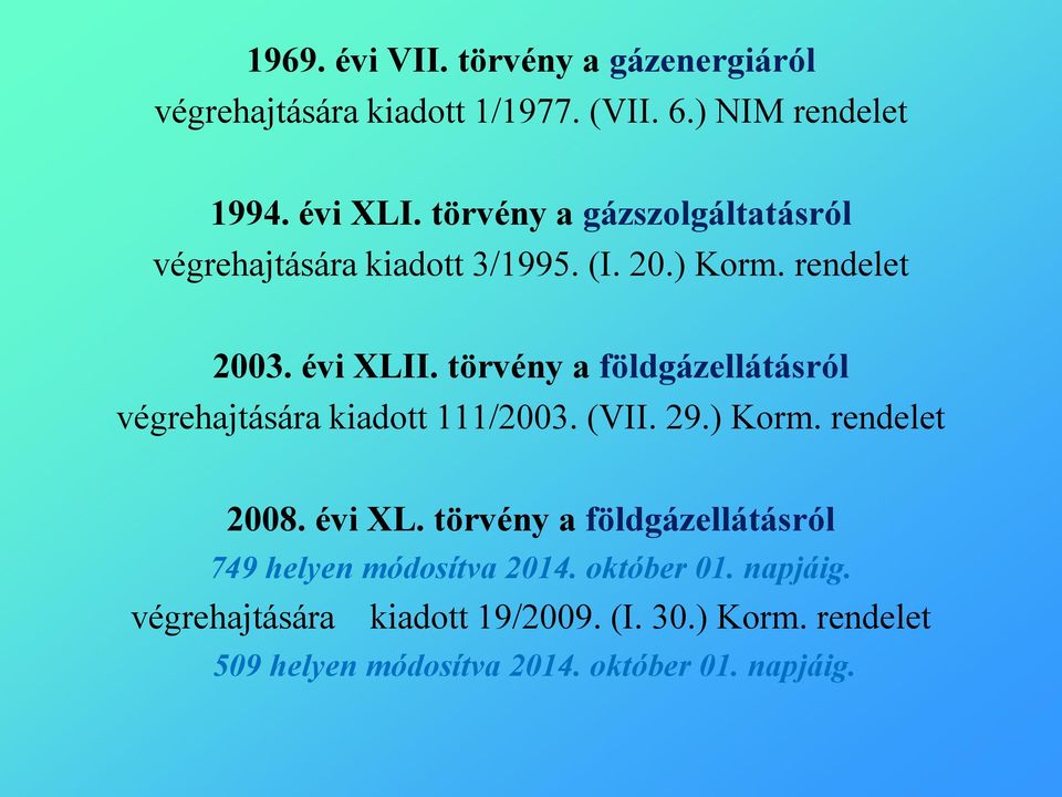 törvény a földgázellátásról végrehajtására kiadott 111/2003. (VII. 29.) Korm. rendelet 2008. évi XL.