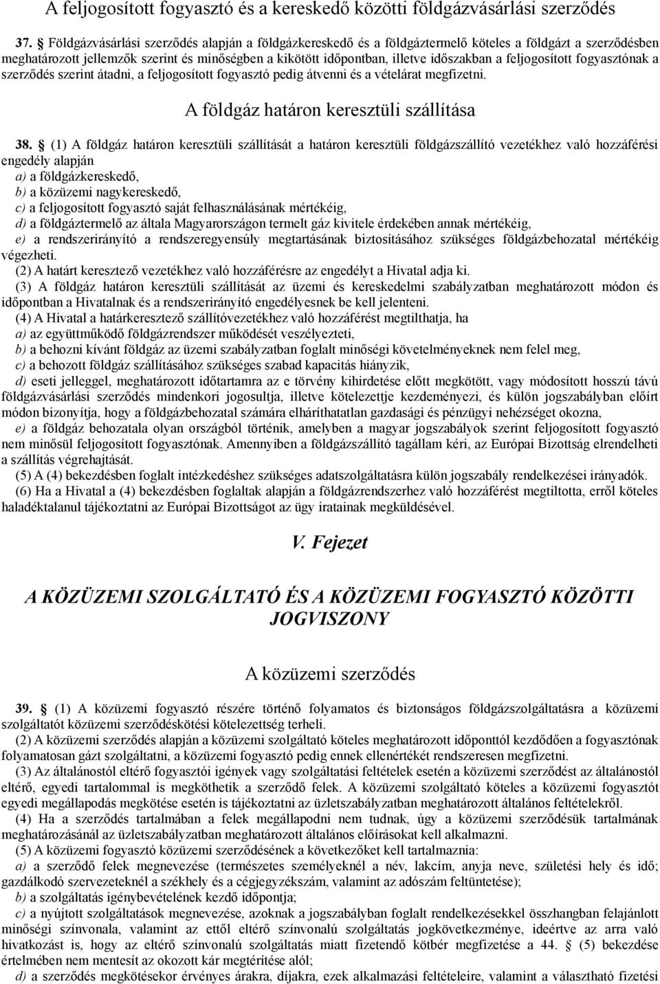 feljogosított fogyasztónak a szerződés szerint átadni, a feljogosított fogyasztó pedig átvenni és a vételárat megfizetni. A földgáz határon keresztüli szállítása 38.