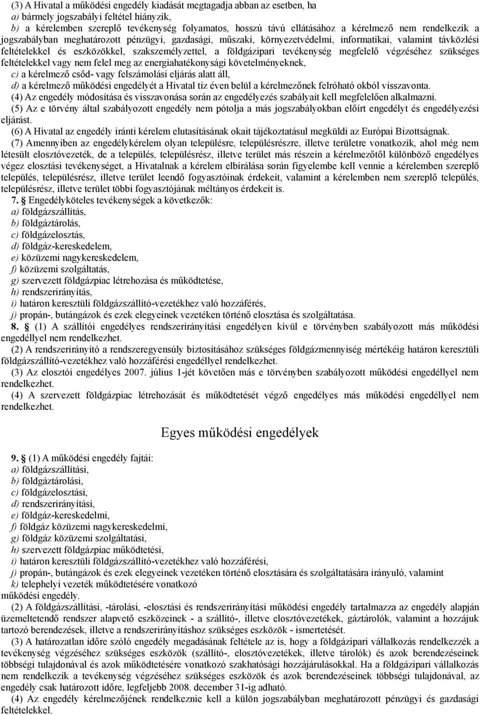 földgázipari tevékenység megfelelő végzéséhez szükséges feltételekkel vagy nem felel meg az energiahatékonysági követelményeknek, c) a kérelmező csőd- vagy felszámolási eljárás alatt áll, d) a