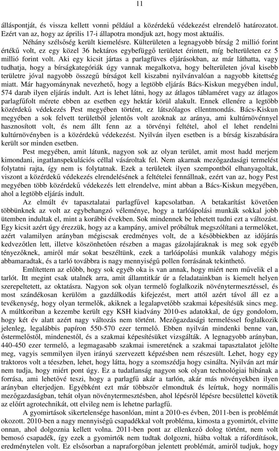 Aki egy kicsit jártas a parlagfüves eljárásokban, az már láthatta, vagy tudhatja, hogy a bírságkategóriák úgy vannak megalkotva, hogy belterületen jóval kisebb területre jóval nagyobb összegű