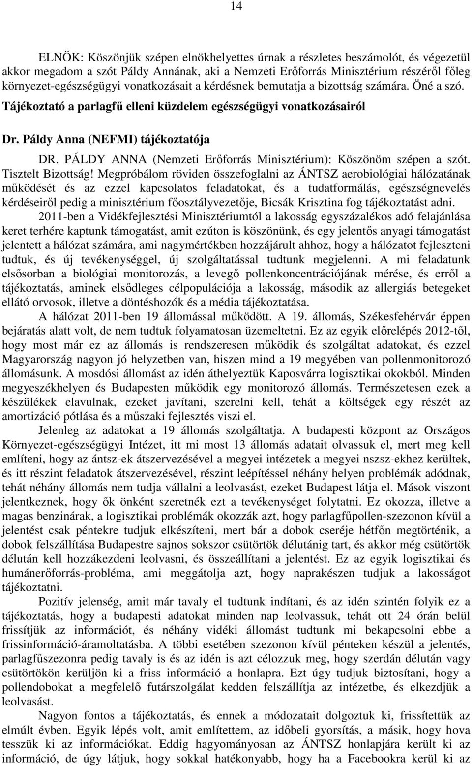 PÁLDY ANNA (Nemzeti Erőforrás Minisztérium): Köszönöm szépen a szót. Tisztelt Bizottság!