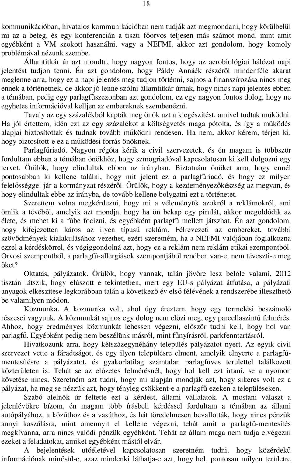 Én azt gondolom, hogy Páldy Annáék részéről mindenféle akarat meglenne arra, hogy ez a napi jelentés meg tudjon történni, sajnos a finanszírozása nincs meg ennek a történetnek, de akkor jó lenne