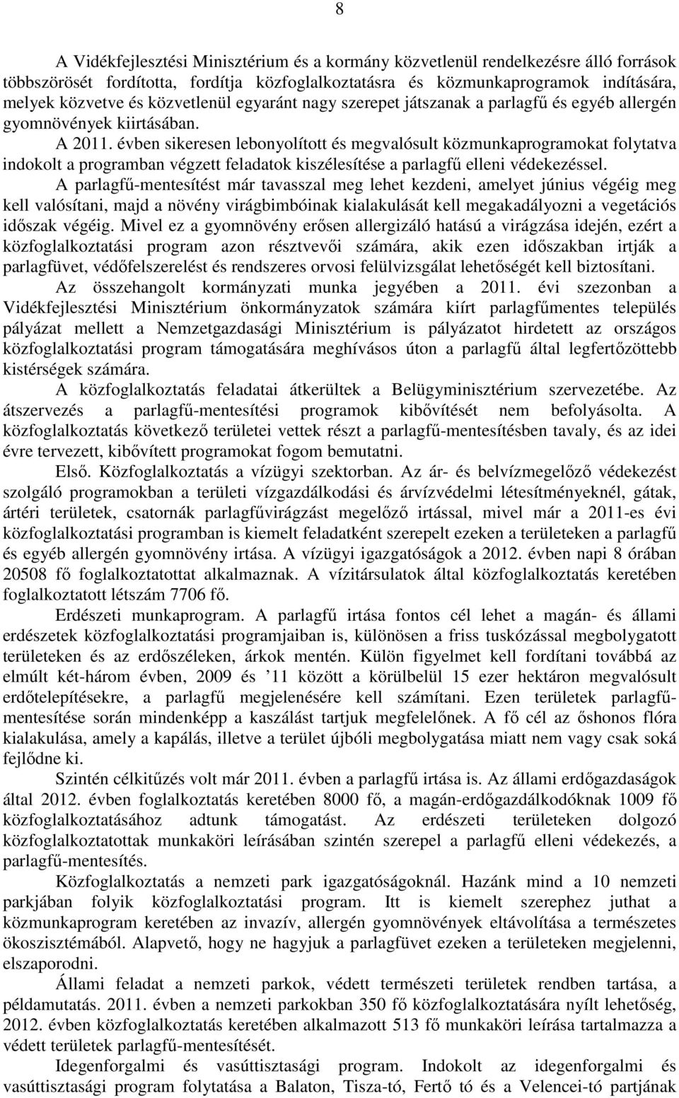 évben sikeresen lebonyolított és megvalósult közmunkaprogramokat folytatva indokolt a programban végzett feladatok kiszélesítése a parlagfű elleni védekezéssel.