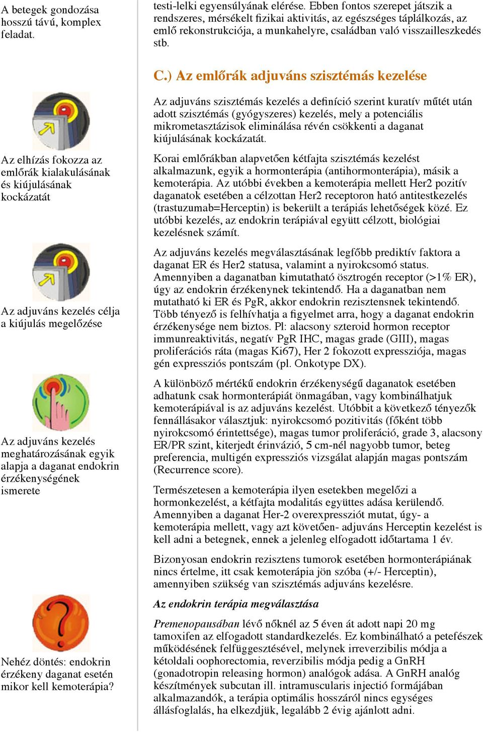 ) Az emlőrák adjuváns szisztémás kezelése Az elhízás fokozza az emlőrák kialakulásának és kiújulásának kockázatát Az adjuváns kezelés célja a kiújulás megelőzése Az adjuváns kezelés meghatározásának