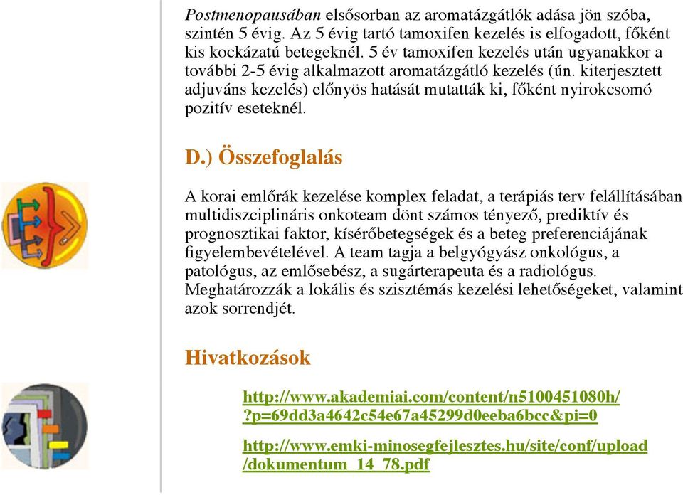 ) Összefoglalás A korai emlőrák kezelése komplex feladat, a terápiás terv felállításában multidiszciplináris onkoteam dönt számos tényező, prediktív és prognosztikai faktor, kísérőbetegségek és a