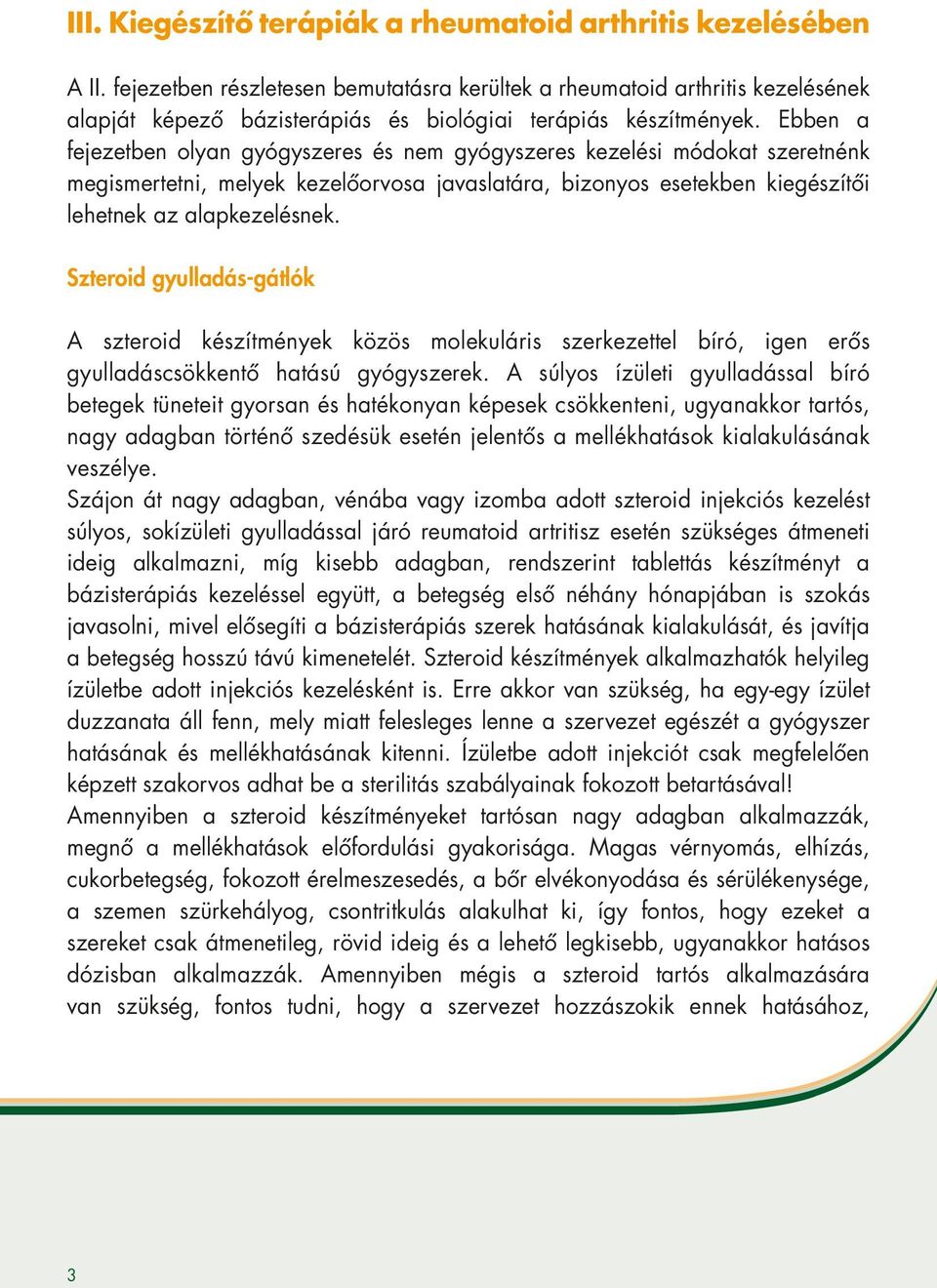 Ebben a fejezetben olyan gyógyszeres és nem gyógyszeres kezelési módokat szeretnénk megismertetni, melyek kezelőorvosa javaslatára, bizonyos esetekben kiegészítői lehetnek az alapkezelésnek.