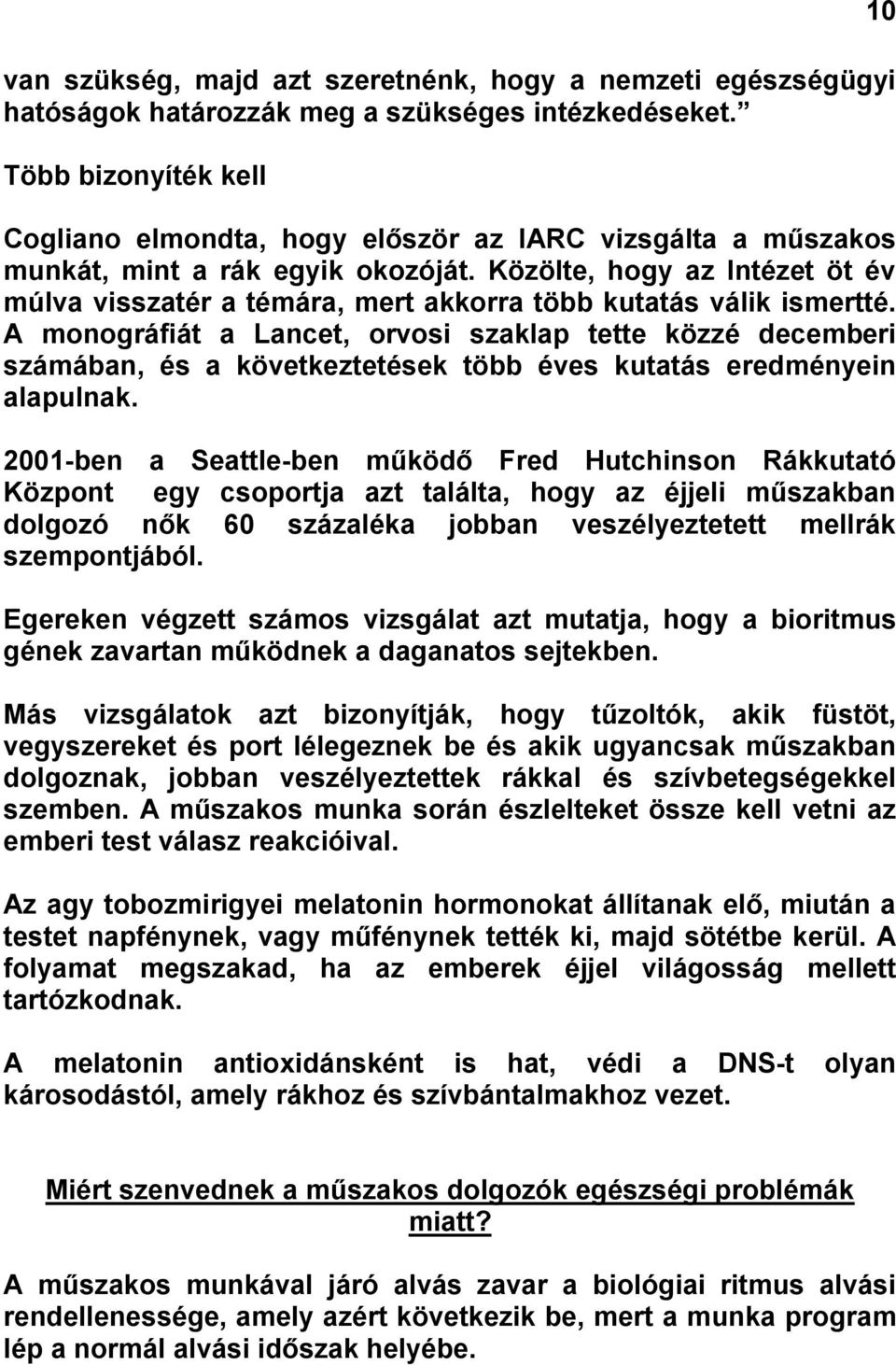 Közölte, hogy az Intézet öt év múlva visszatér a témára, mert akkorra több kutatás válik ismertté.
