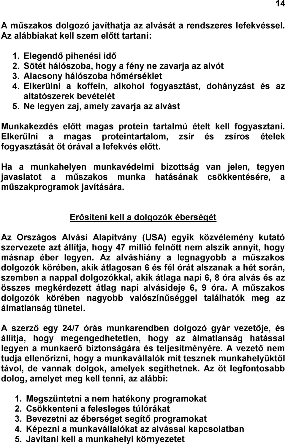 Ne legyen zaj, amely zavarja az alvást Munkakezdés előtt magas protein tartalmú ételt kell fogyasztani.