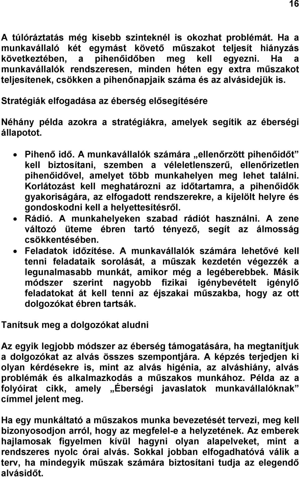 Stratégiák elfogadása az éberség elősegítésére Néhány példa azokra a stratégiákra, amelyek segítik az éberségi állapotot. Pihenő idő.
