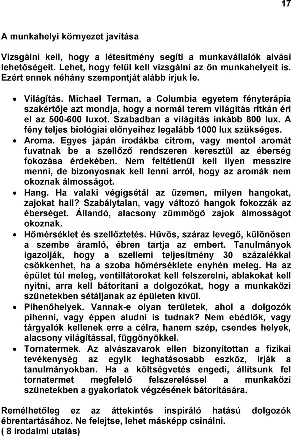 Szabadban a világítás inkább 800 lux. A fény teljes biológiai előnyeihez legalább 1000 lux szükséges. Aroma.