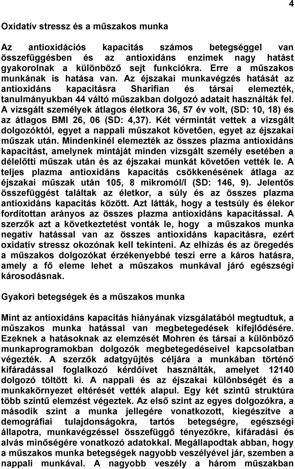 A vizsgált személyek átlagos életkora 36, 57 év volt, (SD: 10, 18) és az átlagos BMI 26, 06 (SD: 4,37).