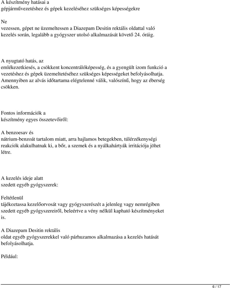 A nyugtató hatás, az emlékezetkiesés, a csökkent koncentrálóképesség, és a gyengült izom funkció a vezetéshez és gépek üzemeltetéséhez szükséges képességeket befolyásolhatja.