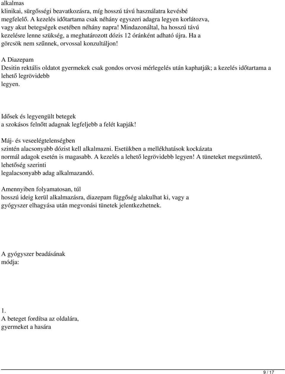 Mindazonáltal, ha hosszú távú kezelésre lenne szükség, a meghatározott dózis 12 óránként adható újra. Ha a görcsök nem szűnnek, orvossal konzultáljon!