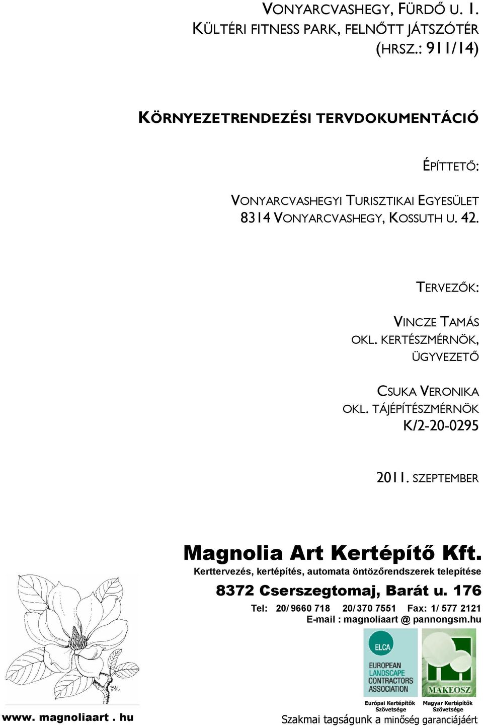 KERTÉSZMÉRNÖK, ÜGYVEZETİ CSUKA VERONIKA OKL. TÁJÉPÍTÉSZMÉRNÖK K/2-20-0295 2011. SZEPTEMBER Magnolia Art Kertépítı Kft.