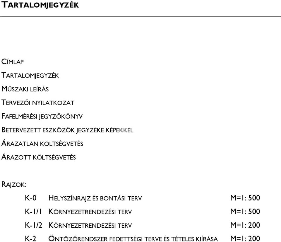 KÖLTSÉGVETÉS RAJZOK: K-0 HELYSZÍNRAJZ ÉS BONTÁSI TERV M=1: 500 K-1/1 KÖRNYEZETRENDEZÉSI TERV