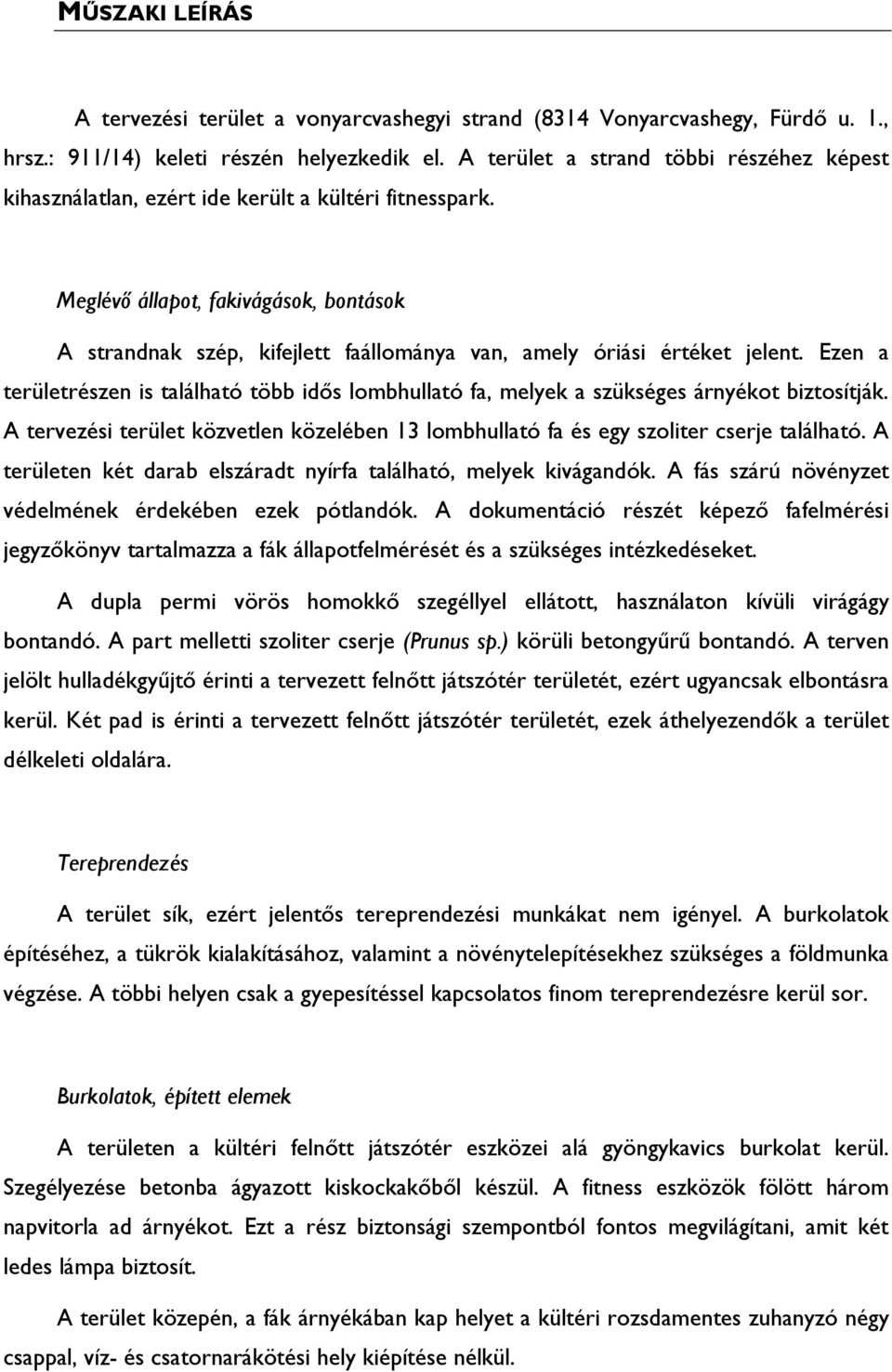 Meglévı állapot, fakivágások, bontások A strandnak szép, kifejlett faállománya van, amely óriási értéket jelent.