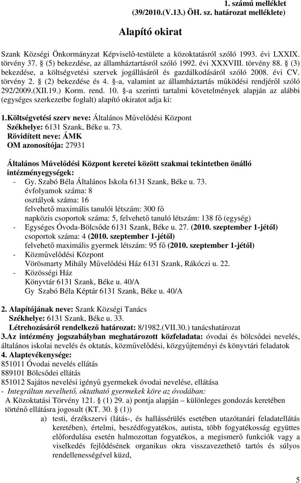 -a, valamint az államháztartás mőködési rendjérıl szóló 292/2009.(XII.19.) Korm. rend. 10.