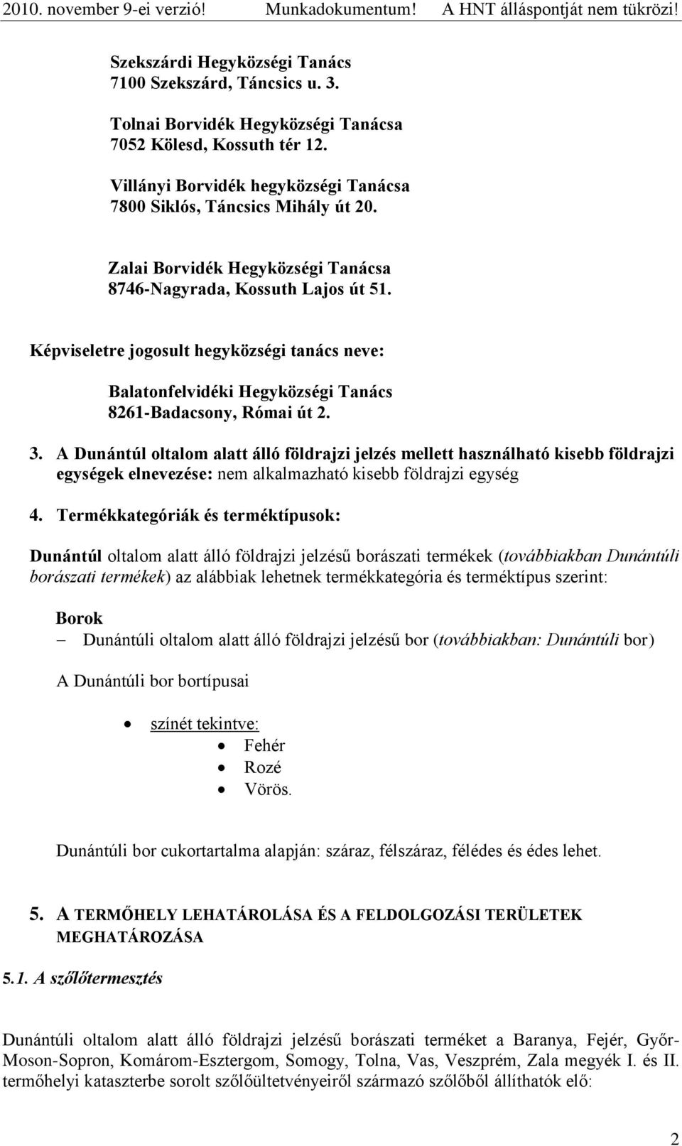 A Dunántúl oltalom alatt álló földrajzi jelzés mellett használható kisebb földrajzi egységek elnevezése: nem alkalmazható kisebb földrajzi egység 4.