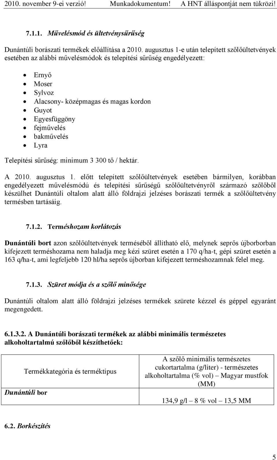 fejművelés bakművelés Lyra Telepítési sűrűség: minimum 3 300 tő / hektár. A 2010. augusztus 1.