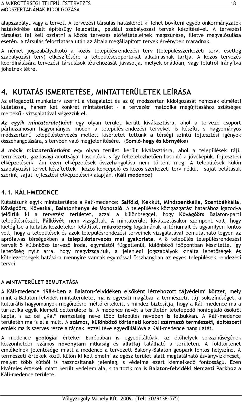 A német jogszabályalkotó a közös településrendezési terv (településszerkezeti terv, esetleg szabályozási terv) elkészítésére a településcsoportokat alkalmasnak tartja.