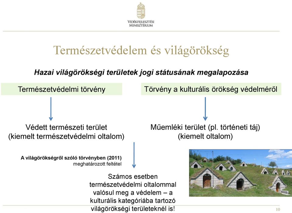 (pl. történeti táj) (kiemelt oltalom) A világörökségről szóló törvényben (2011) meghatározott feltétel Számos esetben