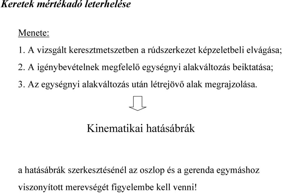 A igénybevételnek megfelelő egységnyi alakváltozás beiktatása; 3.