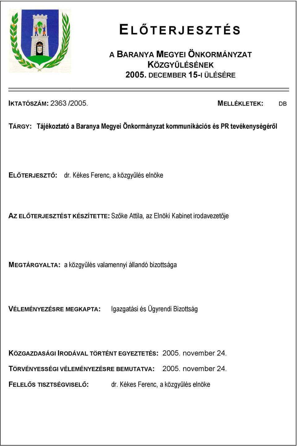 Kékes Ferenc, a közgyűlés elnöke AZ ELŐTERJESZTÉST KÉSZÍTETTE: Szőke Attila, az Elnöki Kabinet irodavezetője MEGTÁRGYALTA: a közgyűlés valamennyi állandó