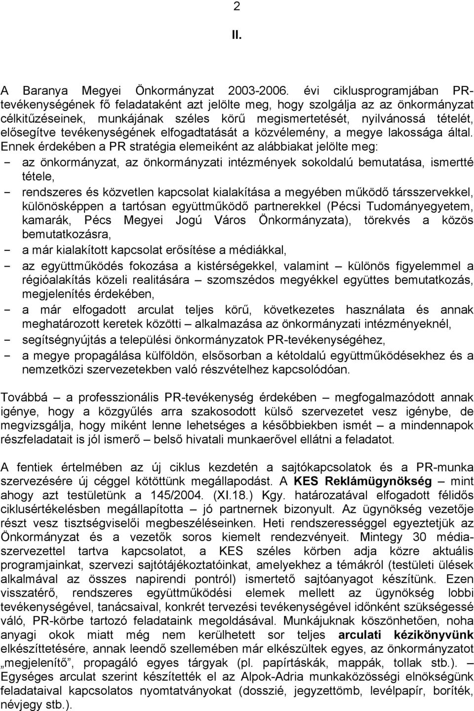 tevékenységének elfogadtatását a közvélemény, a megye lakossága által.