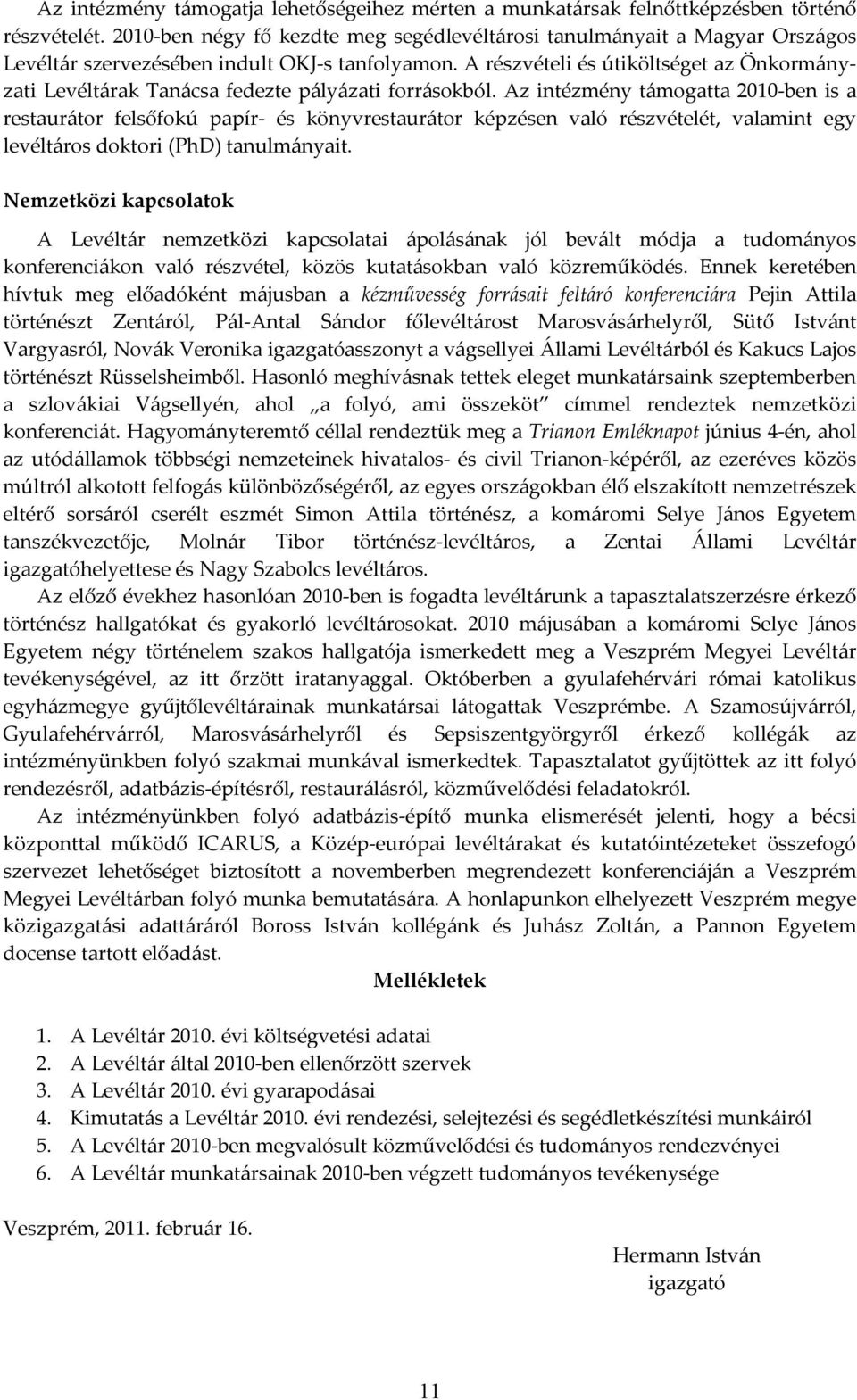 A részvételi és útiköltséget az Önkormányzati Levéltárak Tanácsa fedezte pályázati forrásokból.